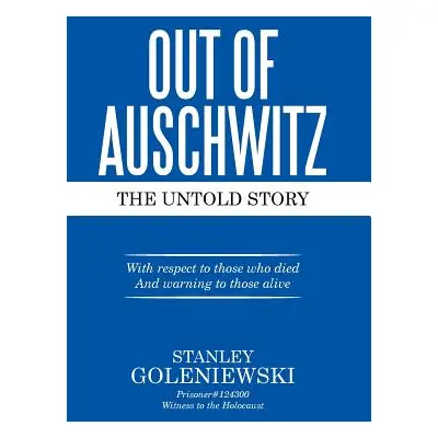 "Out of Auschwitz: The Untold Story" - "" ("Goleniewski Stanley")