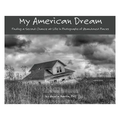 "My American Dream: Finding a Second Chance at Life in Photographs of Abandoned Places" - "" ("M