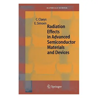 "Radiation Effects in Advanced Semiconductor Materials and Devices" - "" ("Claeys C.")