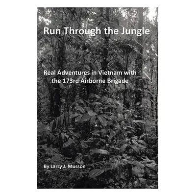 "Run Through the Jungle: Real Adventures in Vietnam with the 173rd Airborne Brigade" - "" ("Muss