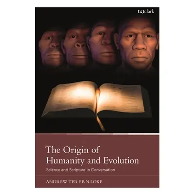 "The Origin of Humanity and Evolution: Science and Scripture in Conversation" - "" ("Loke Andrew