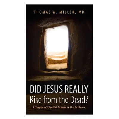 "Did Jesus Really Rise from the Dead?" - "" ("Miller Thomas A.")