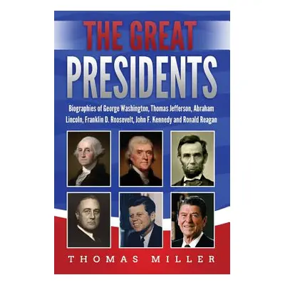 "The Great Presidents: Biographies of George Washington, Thomas Jefferson, Abraham Lincoln, Fran