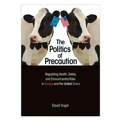 "The Politics of Precaution: Regulating Health, Safety, and Environmental Risks in Europe and th