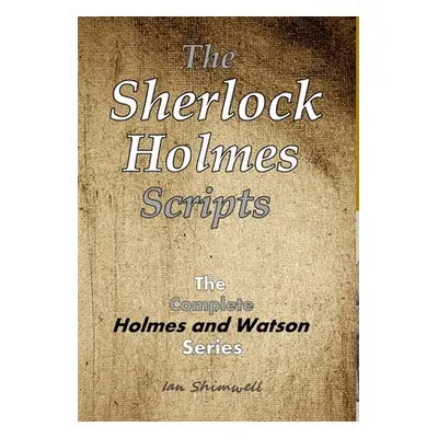 "The Sherlock Holmes Scripts" - "" ("Shimwell Ian")