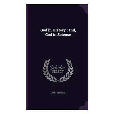 "God in History; and, God in Science" - "" ("Cumming John")