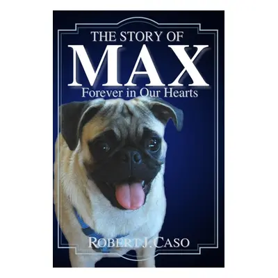 "The Story of Max: Forever in Our Hearts" - "" ("Caso Robert J.")