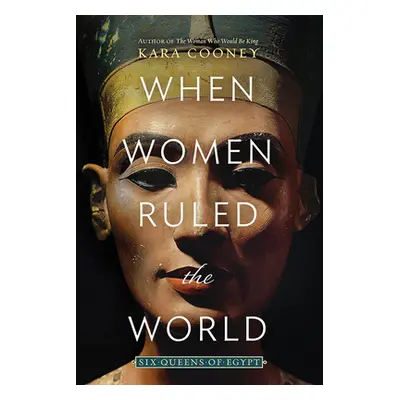 "When Women Ruled the World: Six Queens of Egypt" - "" ("Cooney Kara")