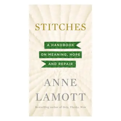 "Stitches: A Handbook on Meaning, Hope and Repair" - "" ("Lamott Anne")