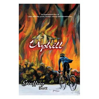 "Uphill: An Inspirational Story of Suffering, Greed, Carnage, Immense Courage and Gut-determinat