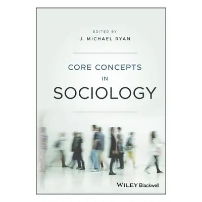 "Core Concepts in Sociology" - "" ("Ryan J. Michael")