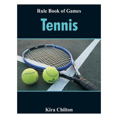 "Rule Book of Games: Tennis" - "" ("Chilton Kira")