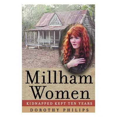 "Millham Women: Kidnapped, Kept Ten Years" - "" ("Phillips Dorothy Alease")