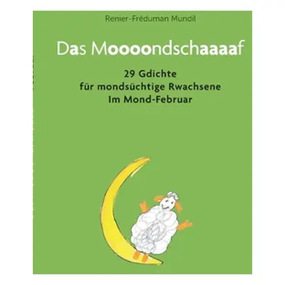 "Das Moooondschaaaaf: 29 Gdichte fr mondschtige Rwachsene im Mond-Februar" - "" ("Mundil Renier-