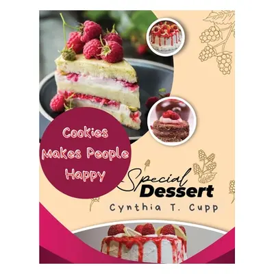 "Cookies Makes People Happy: Sweet Desserts" - "" ("Cynthia T Cupp")