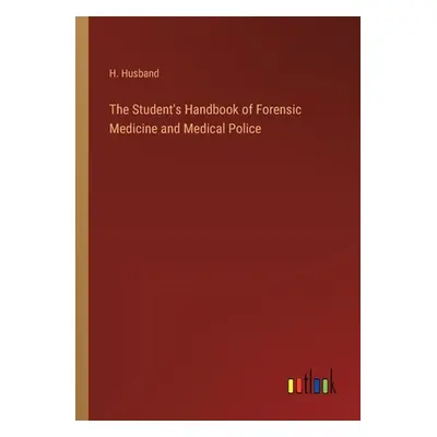 "The Student's Handbook of Forensic Medicine and Medical Police" - "" ("Husband H.")