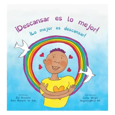 "Descansar es lo mejor!: (Dzogchen para nios / Ensea compasin y amor propios mediante la natural