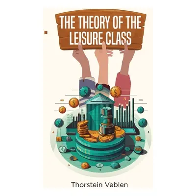 "The Theory of the Leisure Class" - "" ("Veblen Thorstein")