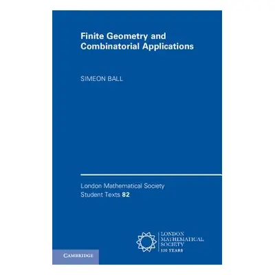 "Finite Geometry and Combinatorial Applications" - "" ("Ball Simeon")