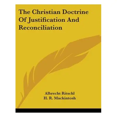 "The Christian Doctrine Of Justification And Reconciliation" - "" ("Ritschl Albrecht")