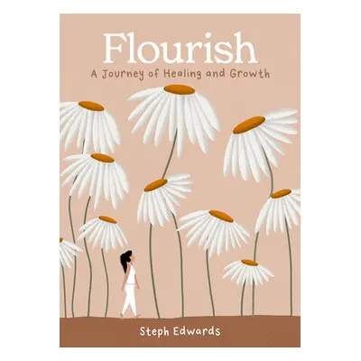 "Flourish: A Journey of Healing and Growth" - "" ("Edwards Steph")