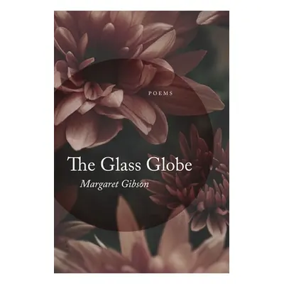 "Glass Globe: Poems" - "" ("Gibson Margaret")