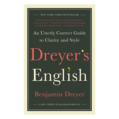 "Dreyer's English: An Utterly Correct Guide to Clarity and Style" - "" ("Dreyer Benjamin")