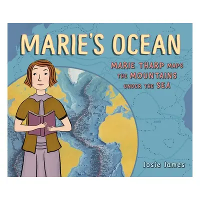 "Marie's Ocean: Marie Tharp Maps the Mountains Under the Sea" - "" ("James Josie")