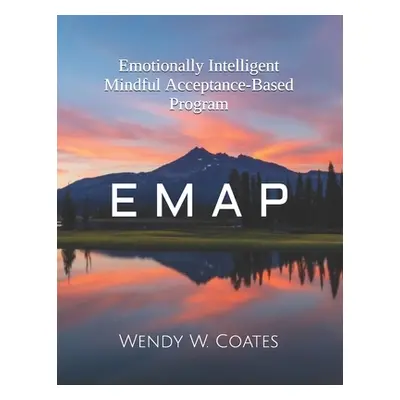 "E M A P: Emotionally Intelligent Mindful Acceptance-Based Program" - "" ("Coates Wendy W.")