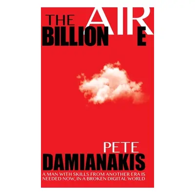 "The Billionaire: A Man with Skills from Another Era Is Needed Now in a Broken Digital World" - 