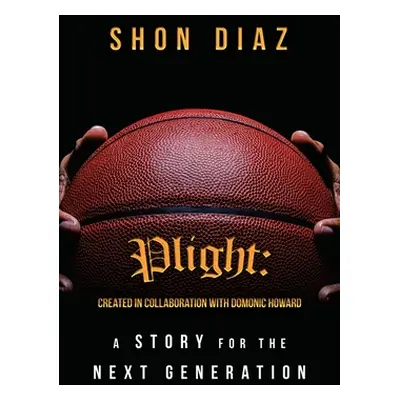 "Plight: a Story for the Next Generation" - "" ("Diaz Shon")