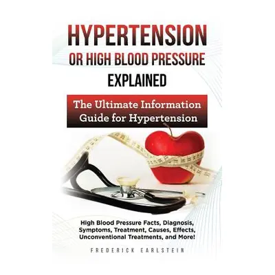 "Hypertension Or High Blood Pressure Explained: High Blood Pressure Facts, Diagnosis, Symptoms, 