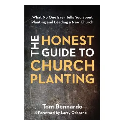 "Honest Guide to Church Planting Softcover" - "" ("Bennardo Tom")