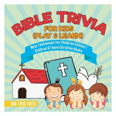 "Bible Trivia for Kids (Play & Learn) - New Testament for Children Edition 1 - Children & Teens 