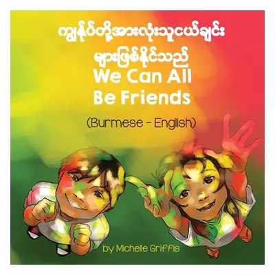 "We Can All Be Friends (Burmese-English)" - "" ("Griffis Michelle")