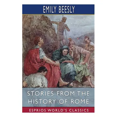 "Stories from the History of Rome (Esprios Classics)" - "" ("Beesly Emily")