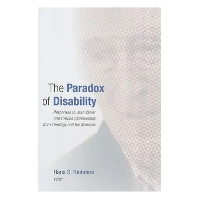 "The Paradox of Disability: Responses to Jean Vanier and L'Arche Communities from Theology and t