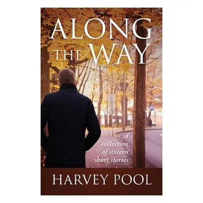 "Along the Way: A collection of sixteen short stories" - "" ("Pool Harvey")