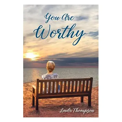 "You Are Worthy: A Journey from Despair to Hope" - "" ("Thompson Linda")