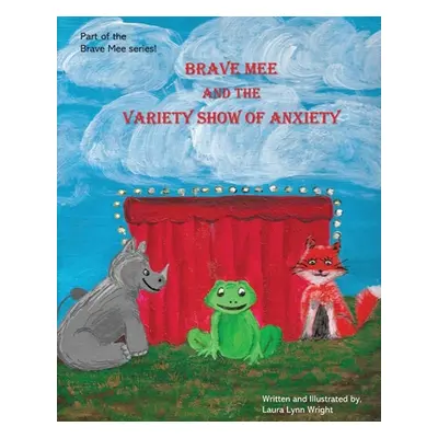 "Brave Mee and the Variety Show of Anxiety: Variety Show of Anxiety" - "" ("Wright Laura")