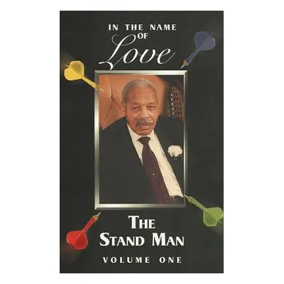 "In the Name of Love: The Stand Man: Volume 1" - "" ("Edison Gerald Tony")