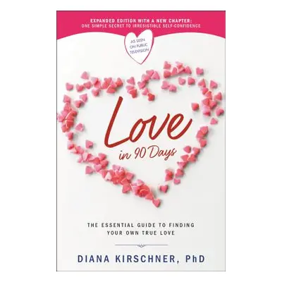 "Love in 90 Days: The Essential Guide to Finding Your Own True Love" - "" ("Kirschner Diana")