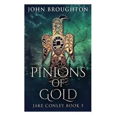 "Pinions Of Gold: An Anglo-Saxon Archaeological Mystery" - "" ("Broughton John")