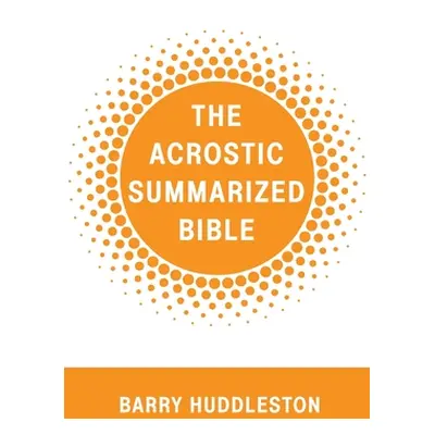 "The Acrostic Summarized Bible" - "" ("Huddleston Barry")