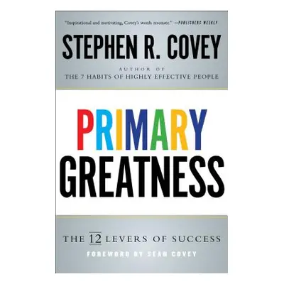 "Primary Greatness: The 12 Levels of Success" - "" ("Covey Stephen R.")