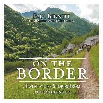 "On the Border: Twenty Life Stories From Four Continents" - "" ("Bennett Paul")