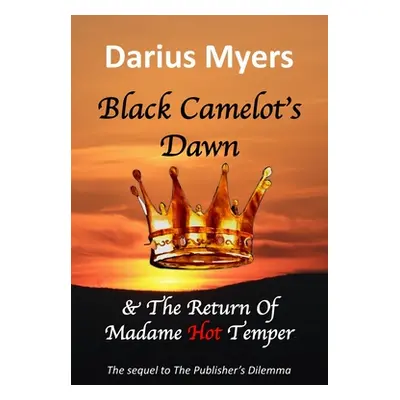 "Black Camelot's Dawn: & The Return of Madame Hot Temper (Book #2)" - "" ("Myers Darius")