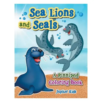 "Sea Lions and Seals: A Pinniped Coloring Book" - "" ("Jupiter Kids")