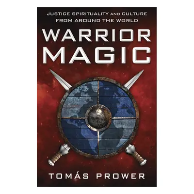 "Warrior Magic: Justice Spirituality and Culture from Around the World" - "" ("Prower Toms")