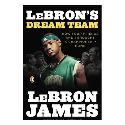 "Lebron's Dream Team: How Four Friends and I Brought a Championsip Home" - "" ("James Lebron")